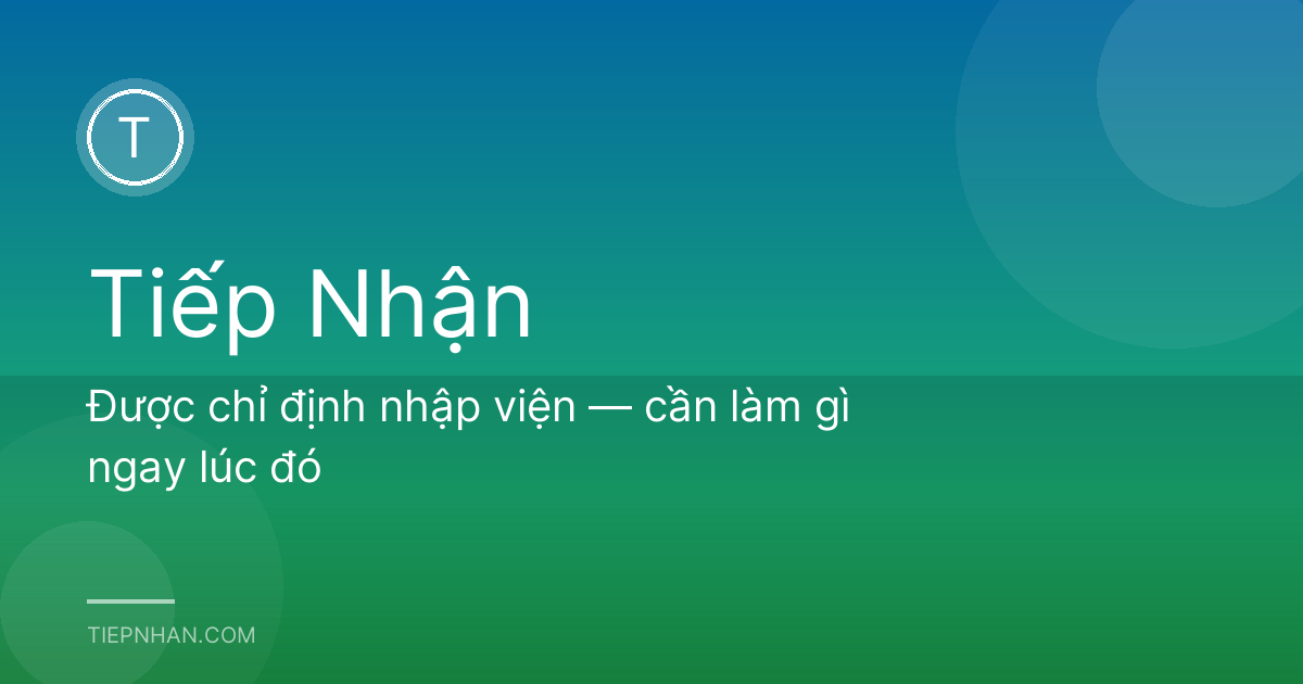 Được chỉ định nhập viện — cần làm gì ngay lúc đó