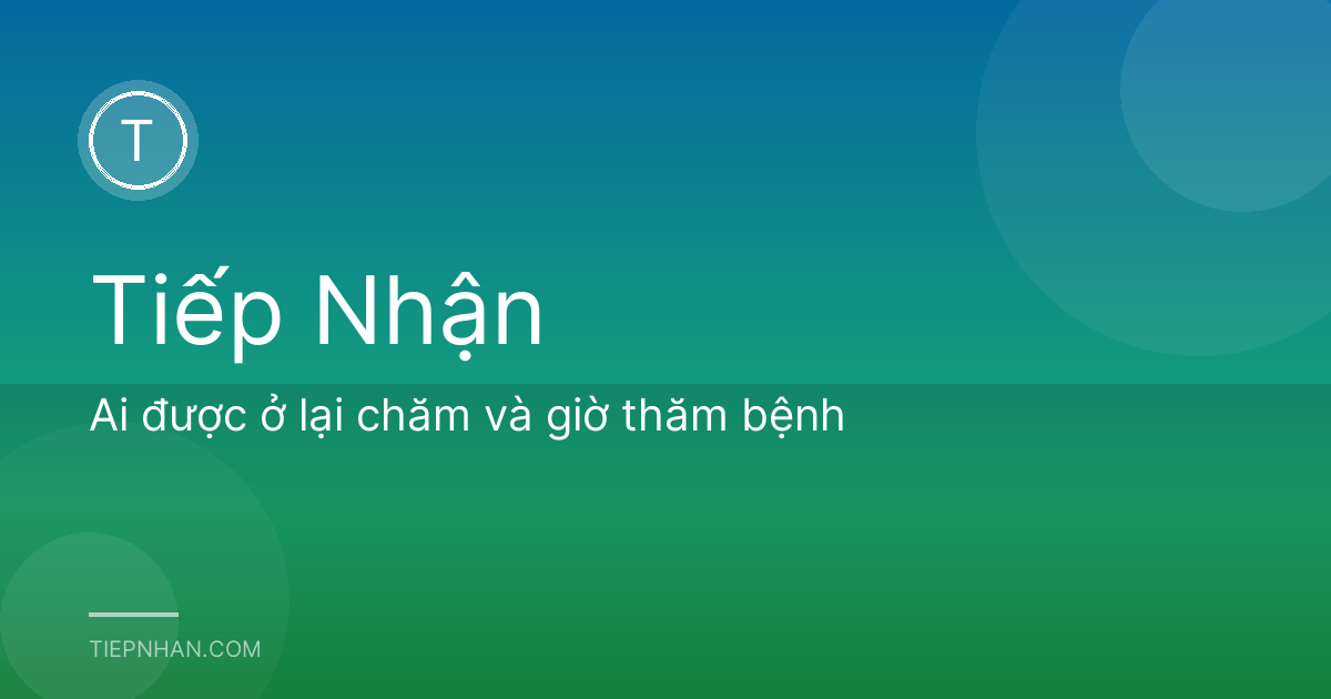 Ai được ở lại chăm và giờ thăm bệnh