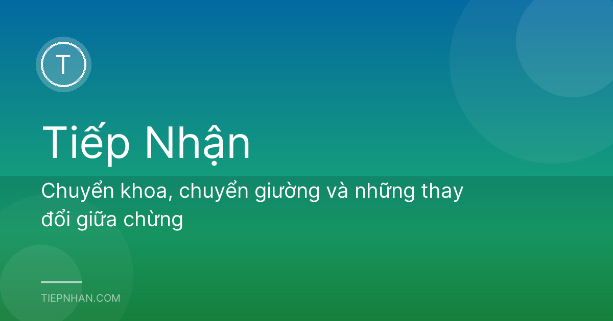 Chuyển khoa, chuyển giường và những thay đổi giữa chừng