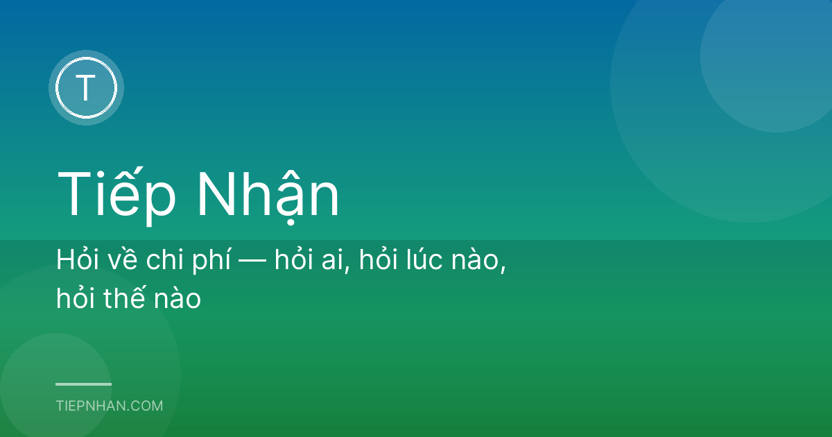 Hỏi về chi phí — hỏi ai, hỏi lúc nào, hỏi thế nào