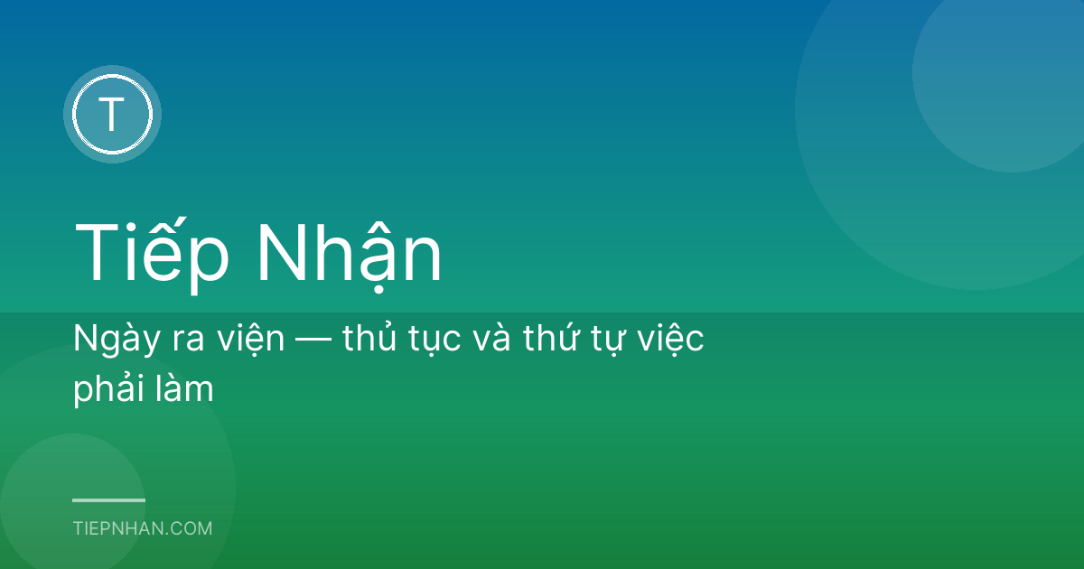 Ngày ra viện — thủ tục và thứ tự việc phải làm