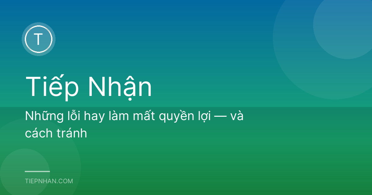 Những lỗi hay làm mất quyền lợi — và cách tránh