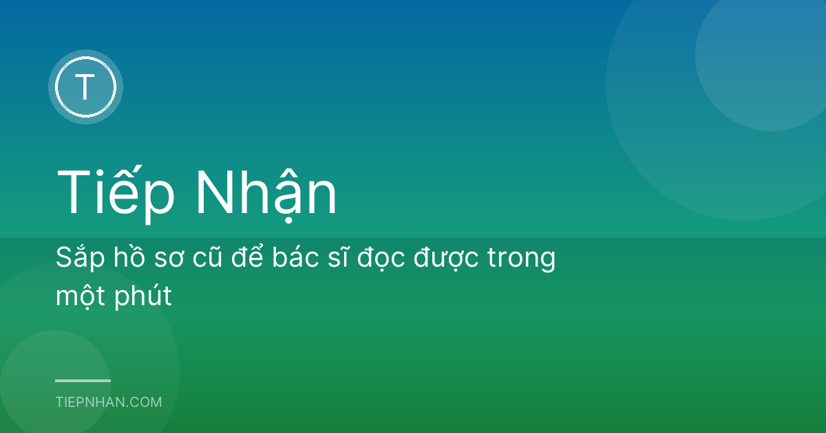 Sắp hồ sơ cũ để bác sĩ đọc được trong một phút